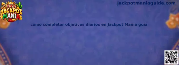 Explicación de cómo completar objetivos diarios en Jackpot Mania guía