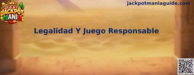 Marco integral de Legalidad Y Juego Responsable en Jackpot Mania y Rummy Alliance