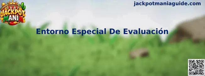 Entorno Especial De Evaluación Jackpot Mania