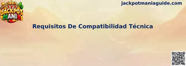 Requisitos De Compatibilidad Técnica de Jackpot Mania